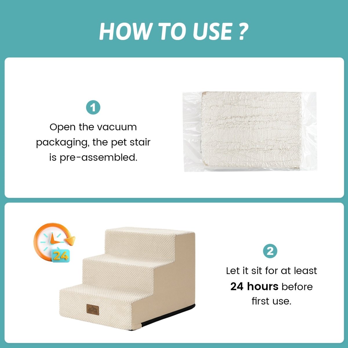 Open the vacuum packaging and let the Cozy Bliss foam pet stairs sit for at least 24 hours before first use. #color_Beige