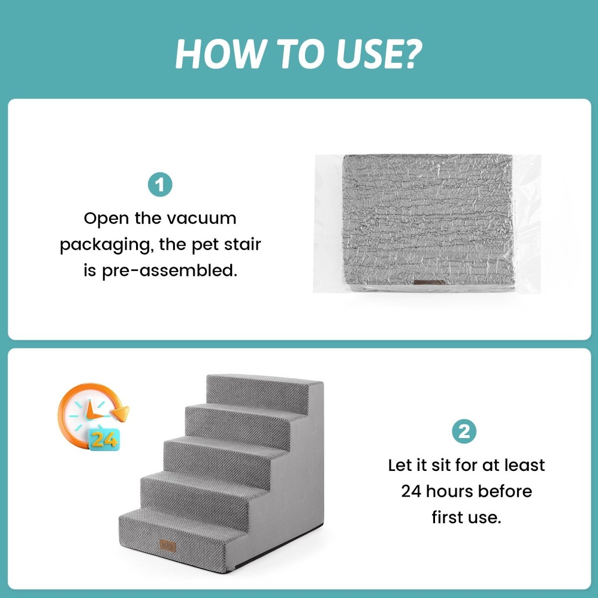 Open the vacuum packaging and let the Cozy Bliss foam pet stairs sit for at least 24 hours before first use. #color_Light Grey