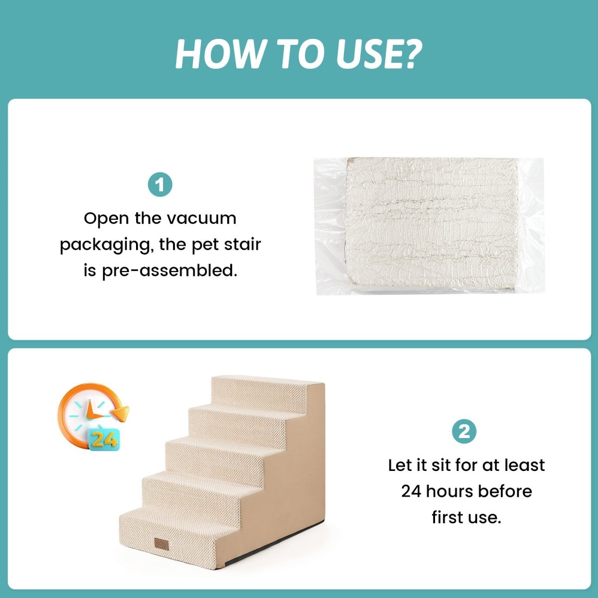 Open the vacuum packaging and let the Cozy Bliss foam pet stairs sit for at least 24 hours before first use. #color_Beige