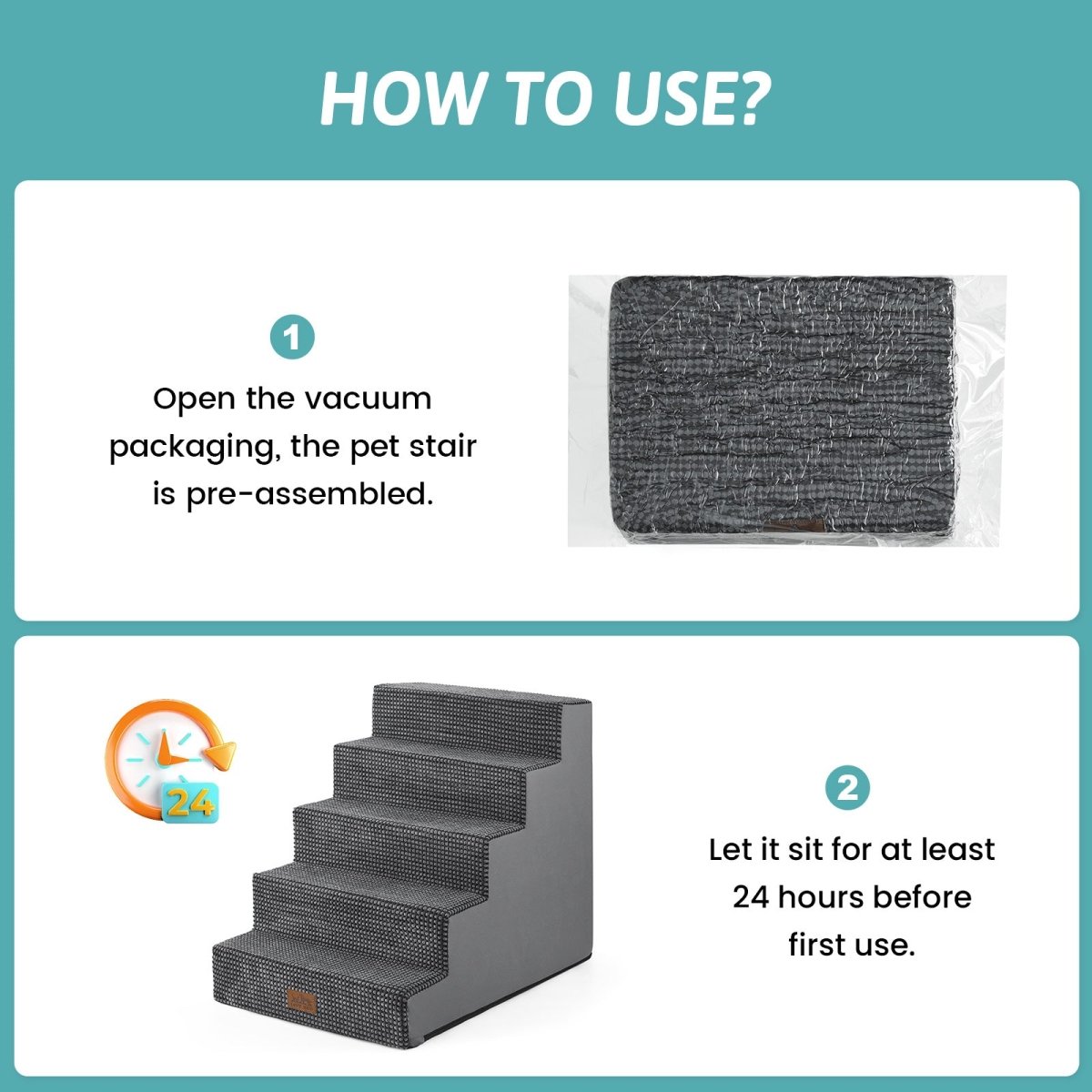 Open the vacuum packaging and let the Cozy Bliss foam pet stairs sit for at least 24 hours before first use. #color_Grey